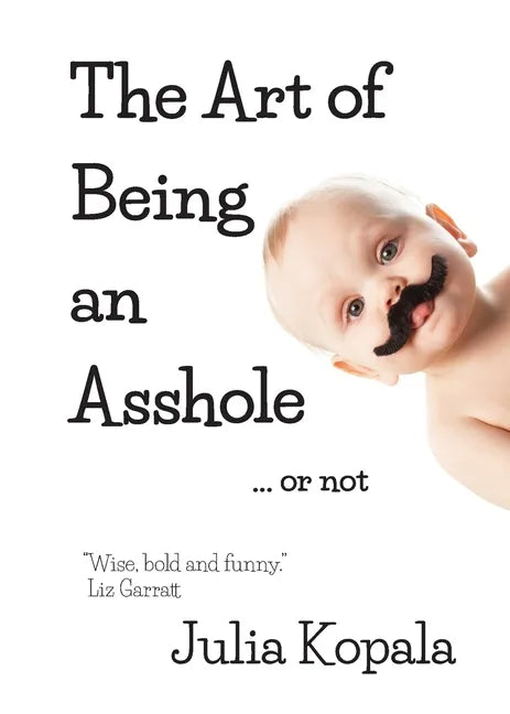 The Art of Being an Asshole...or not - Paperback