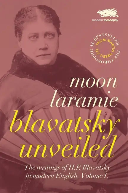 Blavatsky Unveiled: The Writings of H.P. Blavatsky in modern English. Volume I. - Paperback