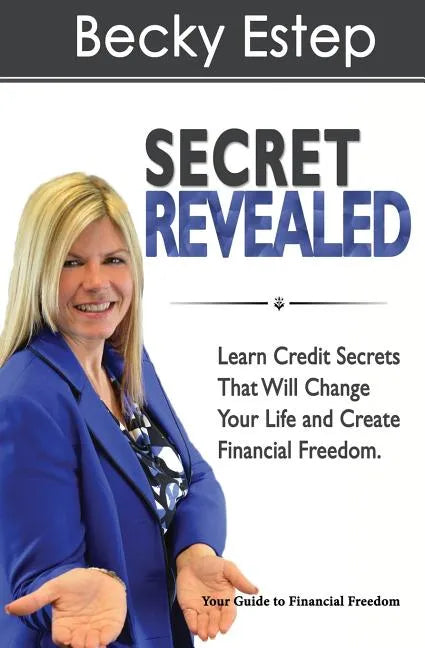 Secret Revealed: Learn Credit Secrets That Will Change Your Life and Create Financial Freedom - Paperback