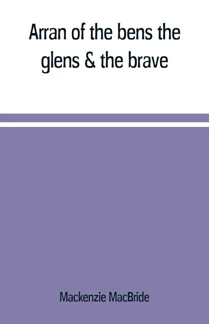 Arran of the bens, the glens & the brave - Paperback