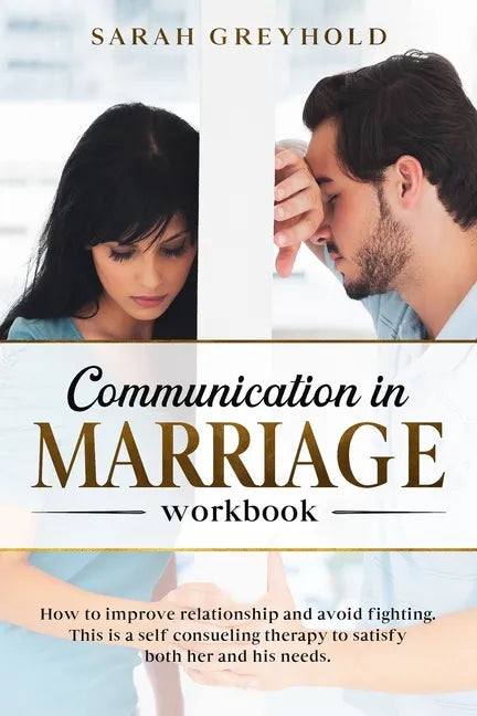 Communication in Marriage workbook: How to improve relationship and avoid fighting. This is a self counseling therapy to satisfy both her and his need - Paperback