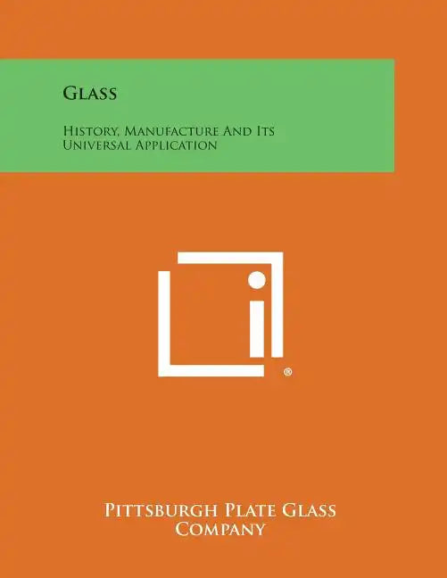 Glass: History, Manufacture and Its Universal Application - Paperback