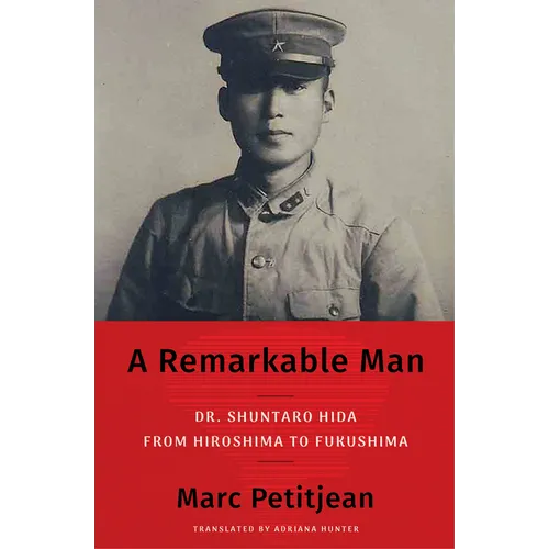 A Remarkable Man: Dr. Shuntaro Hida from Hiroshima to Fukushima - Hardcover