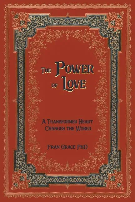 The Power of Love: A Transformed Heart Changes the World - Paperback