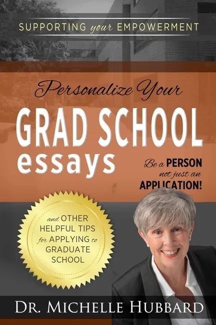 Personalize Your Grad School Essays: Be a person not just an application! And other helpful tips for applying to graduate school - Paperback