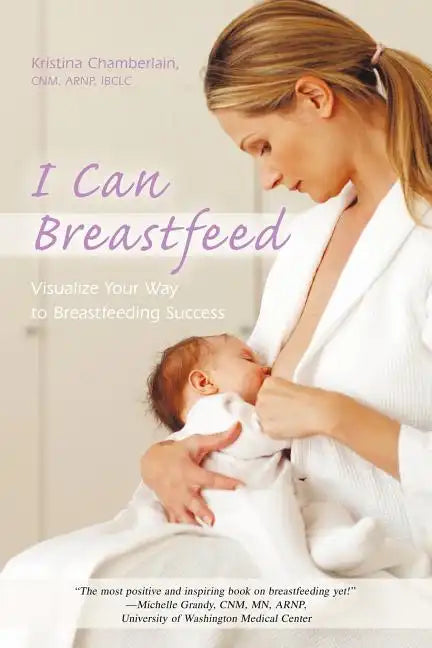 I Can Breastfeed: Visualize Your Way to Breastfeeding Success - Paperback