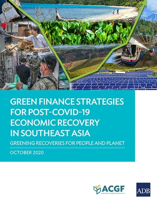 Green Finance Strategies for Post COVID-19 Economic Recovery in Southeast Asia: Greening Recoveries for Planet and People - Paperback