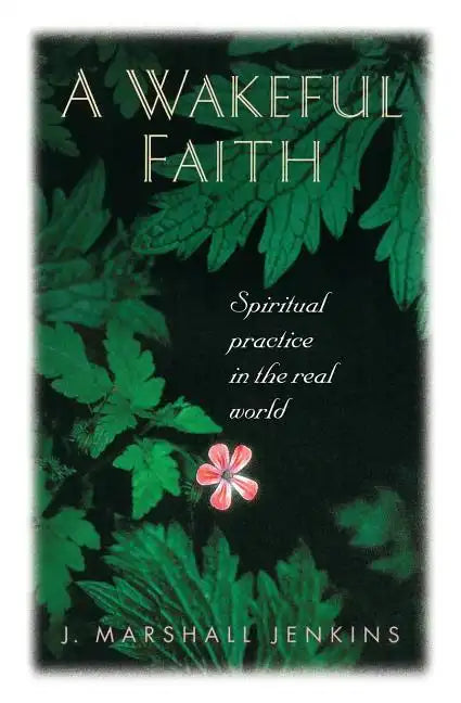 A Wakeful Faith: Spiritual Practice in the Real World - Paperback
