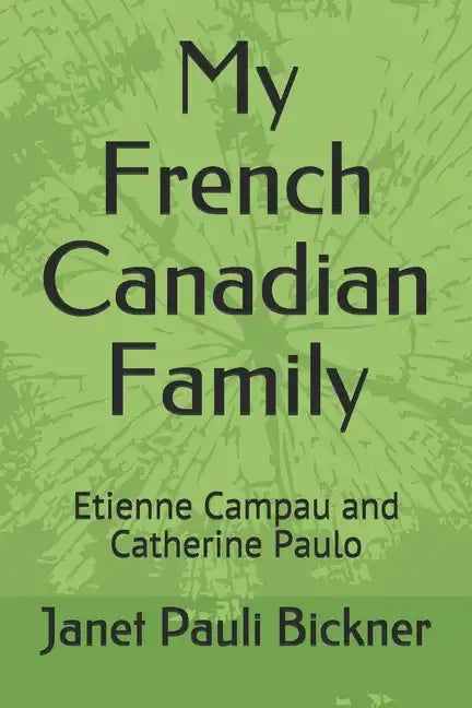 My French Canadian Family: Etienne Campau and Catherine Paulo - Paperback