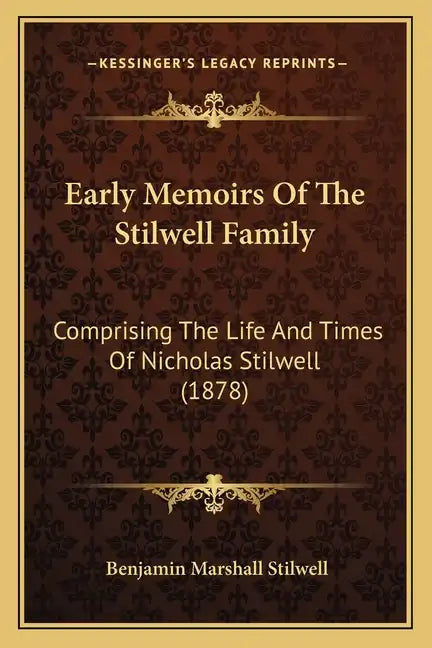 Early Memoirs Of The Stilwell Family: Comprising The Life And Times Of Nicholas Stilwell (1878) - Paperback