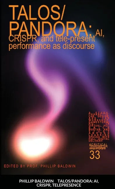 Talos/Pandora: AI, CRISPR, and tele-present performance as discourse - Paperback