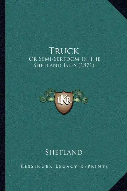 Truck: Or Semi-Serfdom In The Shetland Isles (1871) - Paperback