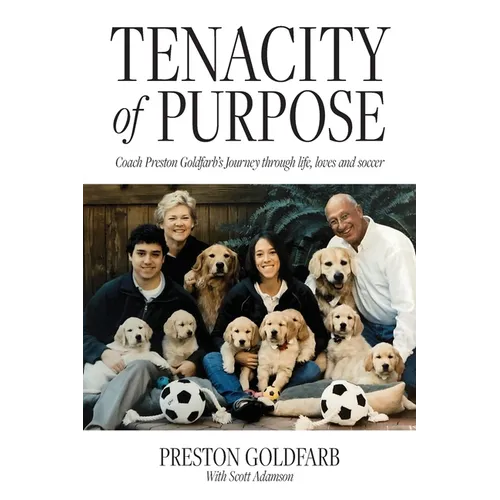 Tenacity of Purpose: Coach Preston Goldfarb's Journey through life, loves and soccer - Paperback