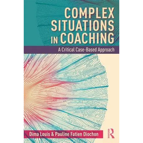 Complex Situations in Coaching: A Critical Case-Based Approach - Paperback