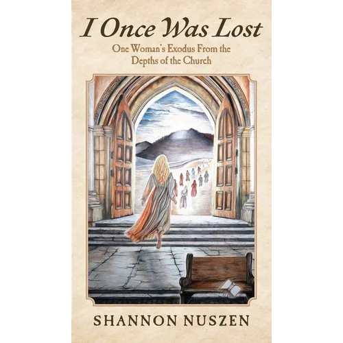 I Once Was Lost: One Woman's Exodus From the Depths of the Church - Hardcover