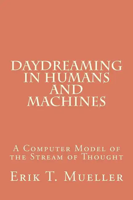 Daydreaming in Humans and Machines: A Computer Model of the Stream of Thought - Paperback