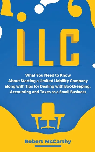 LLC: What You Need to Know About Starting a Limited Liability Company along with Tips for Dealing with Bookkeeping, Account - Hardcover