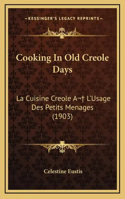 Cooking In Old Creole Days: La Cuisine Creole A L'Usage Des Petits Menages (1903) - Hardcover