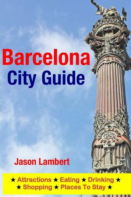 Barcelona City Guide: Sightseeing, Hotel, Restaurant & Shopping Highlights (Illustrated) - Paperback