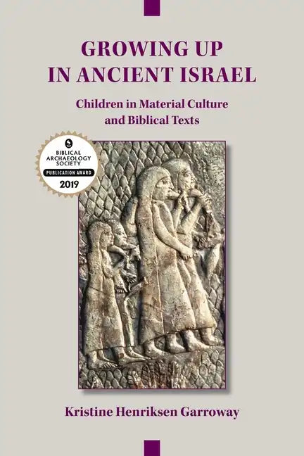 Growing Up in Ancient Israel: Children in Material Culture and Biblical Texts - Paperback