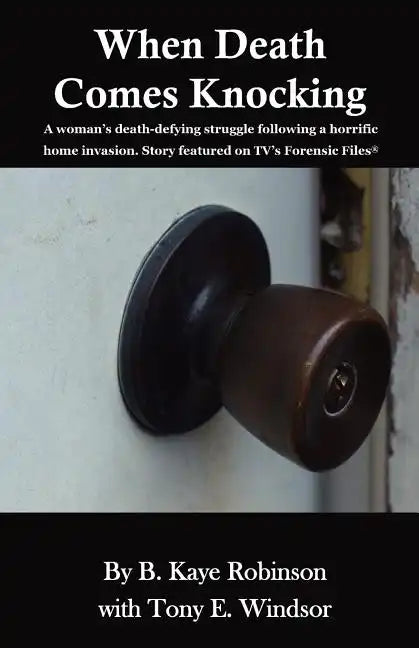 When Death Comes Knocking: A woman's death-defying struggle following a horrific home invasion. Story featured on TV's Forensic Files(R) - Paperback