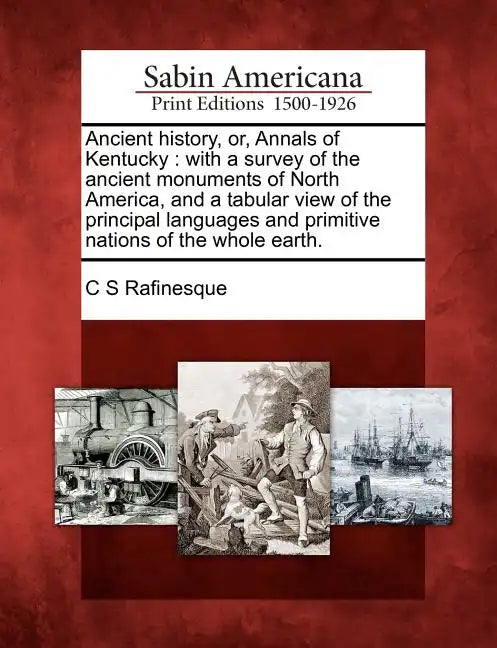 Ancient History, Or, Annals of Kentucky: With a Survey of the Ancient Monuments of North America, and a Tabular View of the Principal Languages and Pr - Paperback