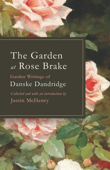 The Garden at Rose Brake: Garden Writings of Danske Dandridge - Paperback