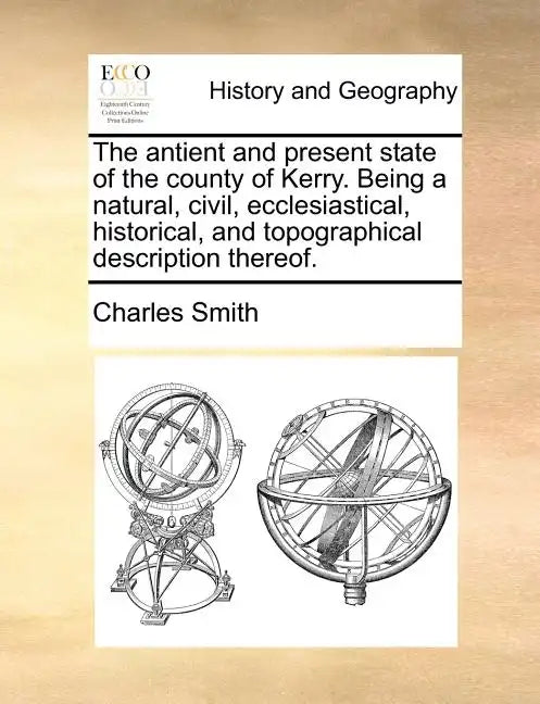 The Antient and Present State of the County of Kerry. Being a Natural, Civil, Ecclesiastical, Historical, and Topographical Description Thereof. - Paperback