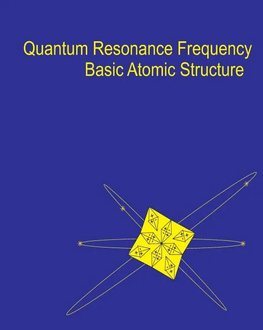 Quantum Resonance Frequency: A Theory on the Fundamental Nature of Matter and Energy in the Universe - Paperback