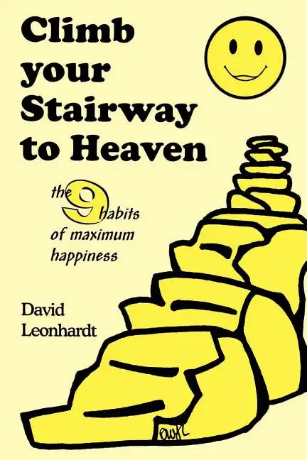 Climb Your Stairway to Heaven: The 9 Habits of Maximum Happiness - Paperback