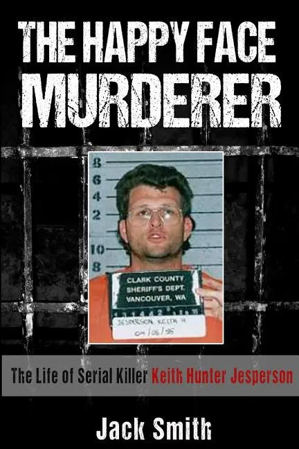 The Happy Face Murderer: The Life of Serial Killer Keith Hunter Jesperson - Paperback