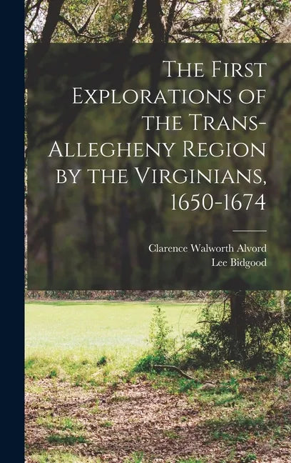 The First Explorations of the Trans-Allegheny Region by the Virginians, 1650-1674 - Hardcover