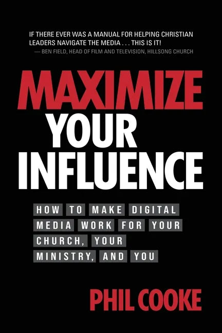 Maximize Your Influence: How to Make Digital Media Work for Your Church, Your Ministry, and You - Paperback