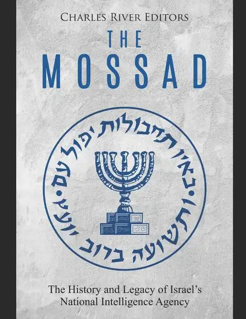 The Mossad: The History and Legacy of Israel's National Intelligence Agency - Paperback