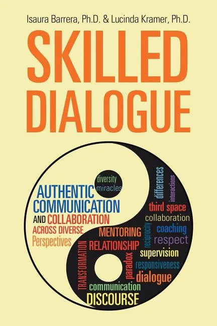 Skilled Dialogue: Authentic Communication and Collaboration Across Diverse Perspectives - Paperback