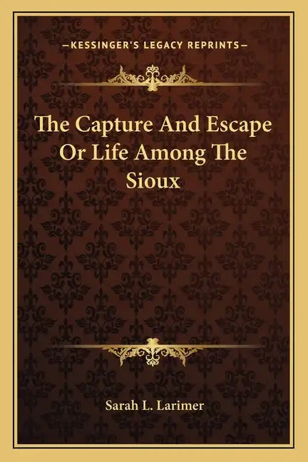 The Capture and Escape or Life Among the Sioux - Paperback