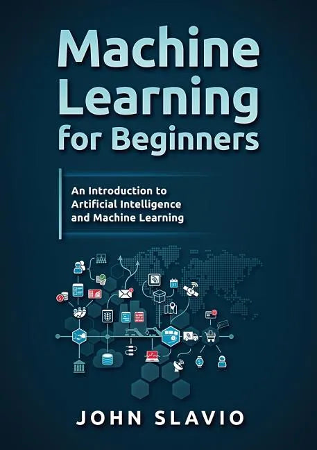 Machine Learning for Beginners: An Introduction to Artificial Intelligence and Machine Learning - Paperback