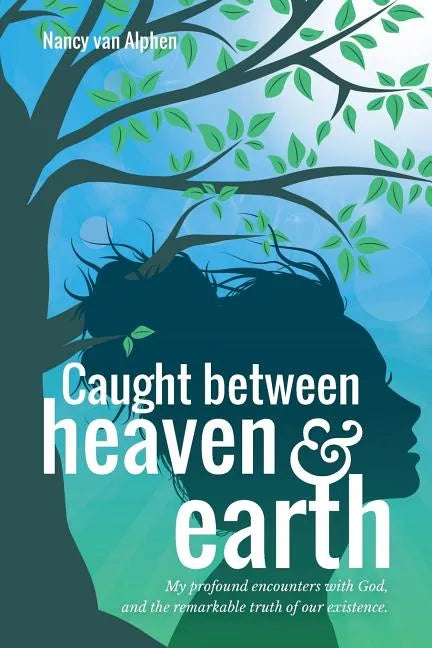 Caught Between Heaven & Earth: My Profound Encounters with God, and the Remarkable Truth of Our Existence. - Paperback