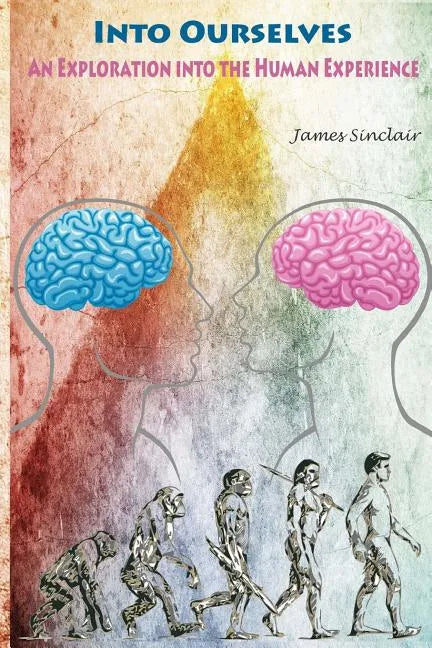 Into Ourselves: An Exploration into the Human Experience - Paperback