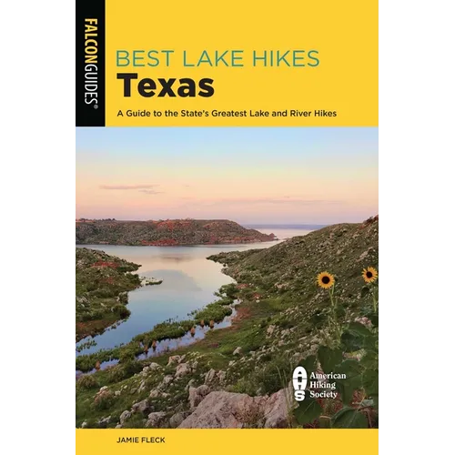 Best Lake Hikes Texas: A Guide to the State's Greatest Lake and River Hikes - Paperback