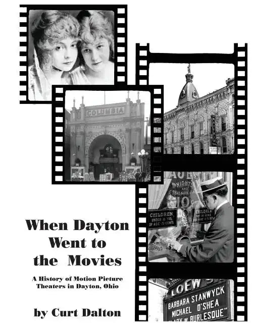 When Dayton Went to the Movies: A History of Motion Picture Theaters in Dayton - Paperback