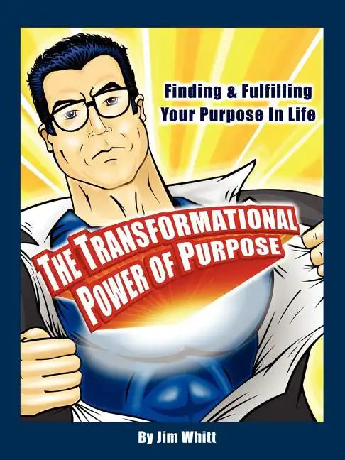 The Transformational Power of Purpose: Finding & Fulfilling Your Purpose in Life - Paperback