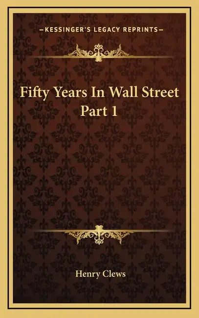 Fifty Years in Wall Street Part 1 - Hardcover