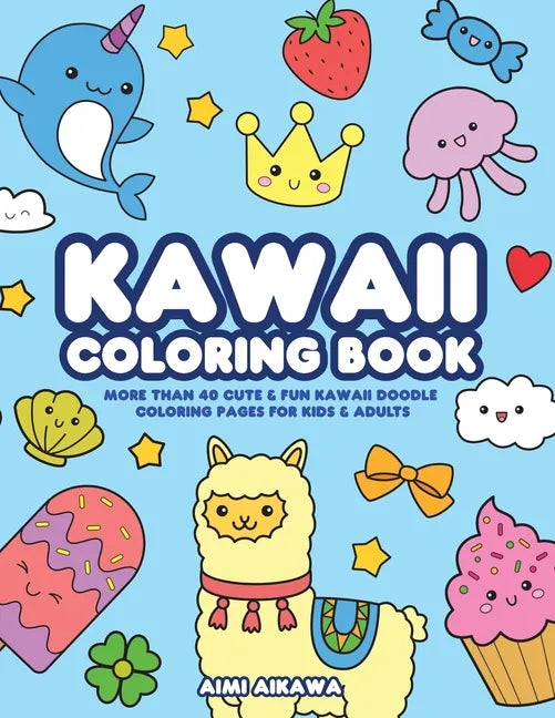 Kawaii Coloring Book: More Than 40 Cute & Fun Kawaii Doodle Coloring Pages for Kids & Adults - Paperback