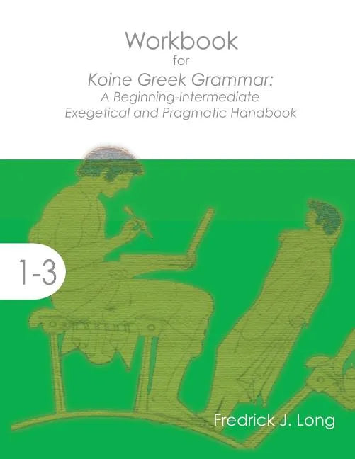 Workbook for Koine Greek Grammar: A Beginning-Intermediate Exegetical and Pragmatic Handbook - Paperback