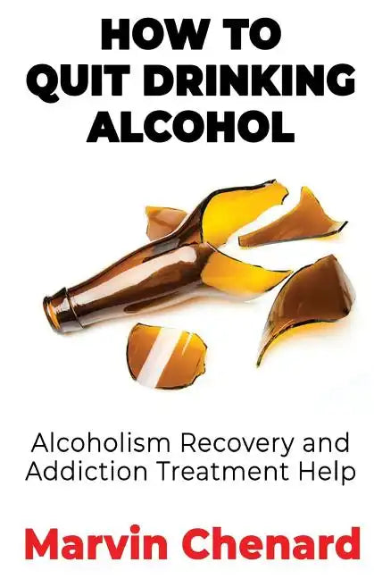 How to Quit Drinking Alcohol - Alcoholism Recovery and Addiction Treatment Help - Paperback