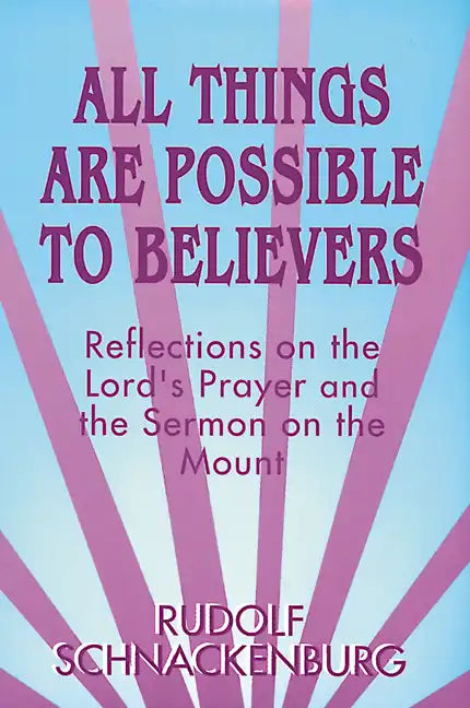 All Things Are Possible to Believers: Reflections on the Lord's Prayer and the Sermon on Mount - Paperback