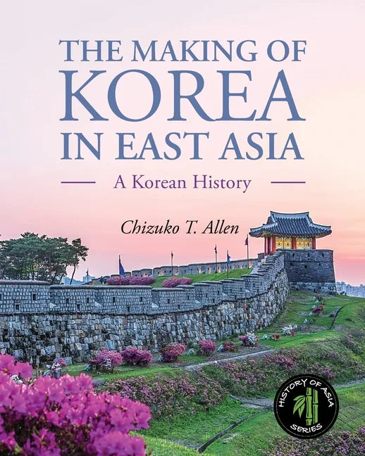 The Making of Korea in East Asia: A Korean History - Paperback