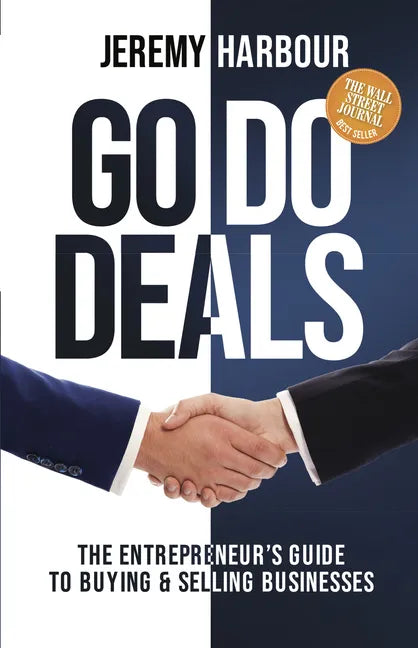Go Do Deals: The Entrepreneur's Guide to Buying & Selling Businesses - Paperback
