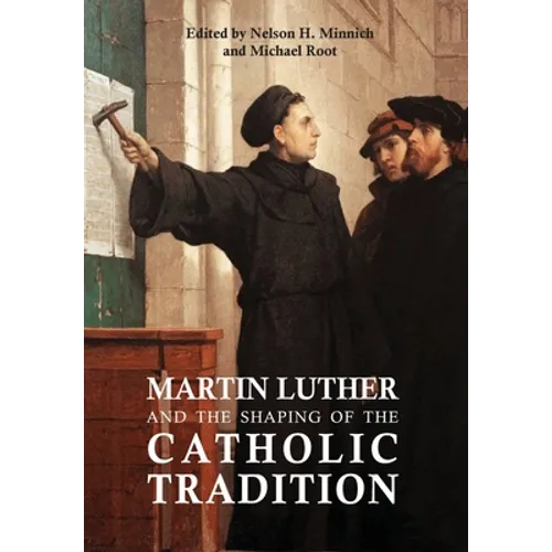 Martin Luther and the Shaping of the Catholic Tradition - Hardcover